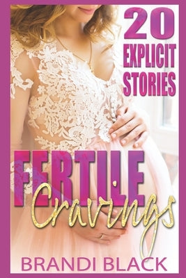 Fertile cravings: 20 explicit stories by Black, Brandi
