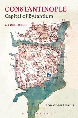 Constantinople: Capital of Byzantium by Harris, Jonathan