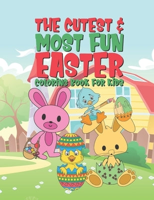 The Cutest & Most Fun Easter Coloring Book For Kids: 25 Fun Designs For Boys And Girls - Perfect For Young Children Preschool Elementary Toddlers Bunn by Kicks, Giggles and