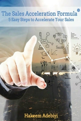 The Sales Acceleration Formula: 5 Easy Steps to Accelerate Your Sales by Smith, Christina