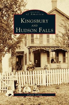 Kingsbury and Hudson Falls by Loding, Paul R.