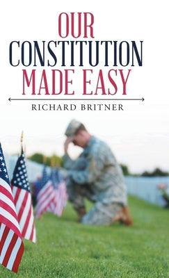 Our Constitution Made Easy by Britner, Richard