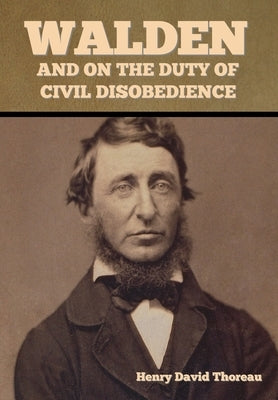 Walden, and On the Duty of Civil Disobedience by Thoreau, Henry David