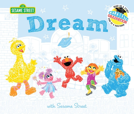Dream: With Sesame Street: Celebrate Graduation: Read as a Story. Sign as a Guestbook. by Sesame Workshop