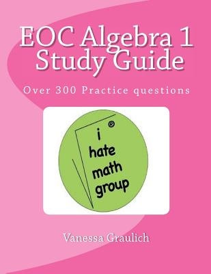 EOC Algebra 1 Study Guide: A study guide for students learning algebra 1 by Graulich, Vanessa