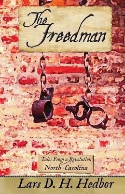 The Freedman: Tales From a Revolution - North-Carolina by Hedbor, Lars D. H.
