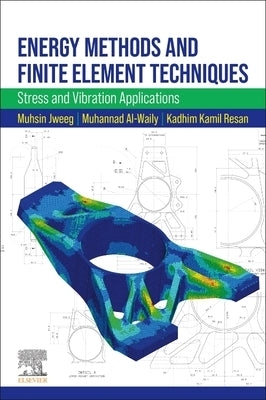Energy Methods and Finite Element Techniques: Stress and Vibration Applications by Jweeg, Muhsin