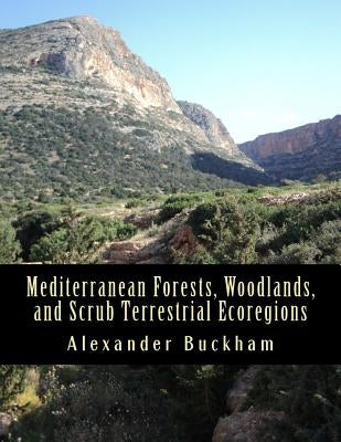 Mediterranean Forests, Woodlands, and Scrub Terrestrial Ecoregions by Buckham, Alexander