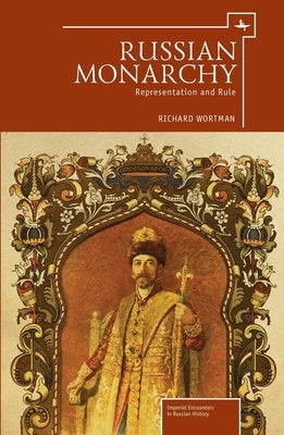 Russian Monarchy: Representation and Rule by Wortman, Richard