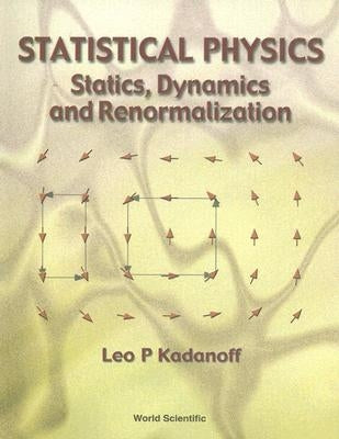 Statistical Physics: Statics, Dynamics and Renormalization by Kadanoff, Leo P.