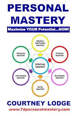 Personal Mastery: Maximize Your Potential...Now! by Lodge, Courtney George Orlando