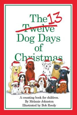 The 13 Dog Days of Christmas by Reedy, Bob