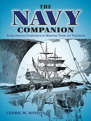 The Navy Companion: An Illustrated Compendium of Maritime Terms and Traditions by Windas, Cedric W.