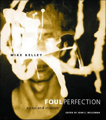 Foul Perfection: Essays and Criticism by Kelley, Mike
