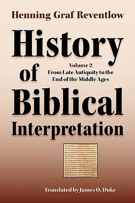 History of Biblical Interpretation, Vol. 2: From Late Antiquity to the End of the Middle Ages by Reventlow, Henning Graf