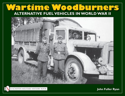 Wartime Woodburners: Alternative Fuel Vehicles in World War II by Ryan, John Fuller