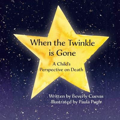 When the Twinkle is Gone: A Child's Perspective on Death by Pugh, Paula