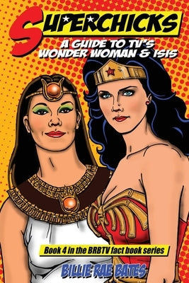 Superchicks: A guide to TV's Wonder Woman and Isis by Bates, Billie Rae