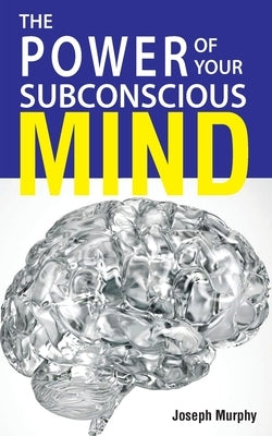 The Power Of Your Subconscious Mind by Murphy, Joseph