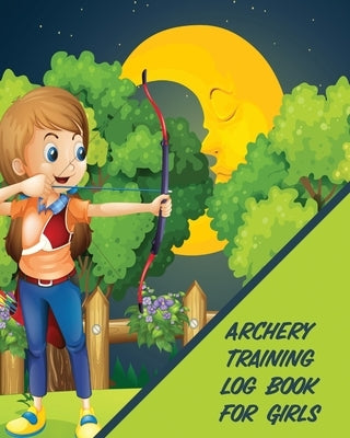 Archery Training Log Book For Girls: Bow And Arrow Bowhunting Notebook Paper Target Template by Larson, Patricia