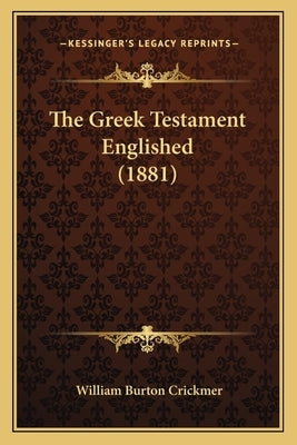 The Greek Testament Englished (1881) by Crickmer, William Burton