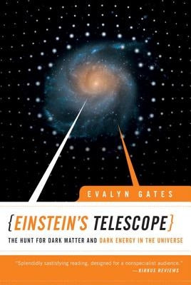Einstein's Telescope: The Hunt for Dark Matter and Dark Energy in the Universe by Gates, Evalyn