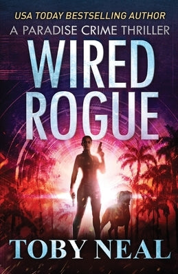 Wired Rogue by Neal, Toby