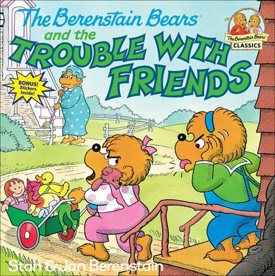 The Berenstain Bears and the Trouble with Friends by Berenstain, Stan And Jan Berenstain