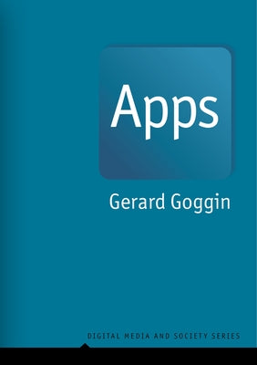 Apps: From Mobile Phones to Digital Lives by Goggin, Gerard