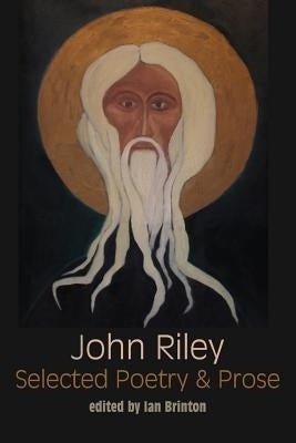 Selected Poetry and Prose by Riley, John