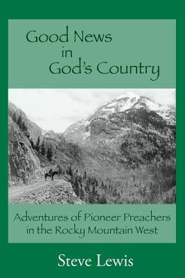 Good News in God's Country by Lewis, Steve