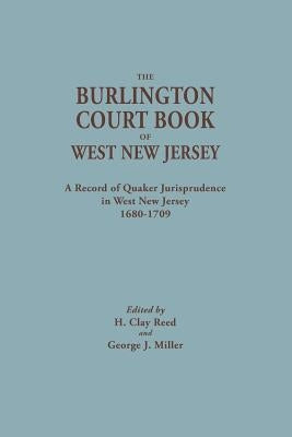 Burlington Court Book of West New Jersey, 1680-1709. American Legal Records, Volume 5: The Burlington Court Book, a Record of Quaker Jurisprudence in by Reed, H. Clay