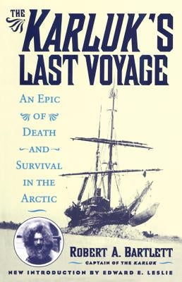 The Karluk's Last Voyage: An Epic of Death and Survival in the Arctic by Capt Bartlett, Robert A.