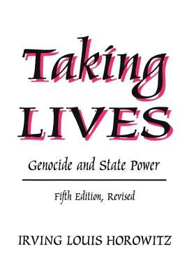 Taking Lives: Genocide and State Power by Horowitz, Irving Louis