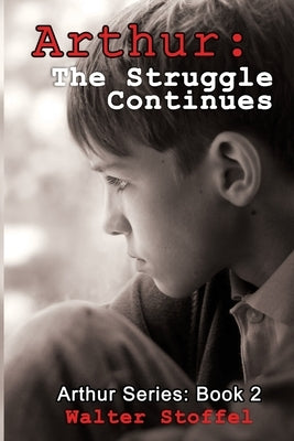 Arthur: The Struggle Continues by Stoffel, Walter