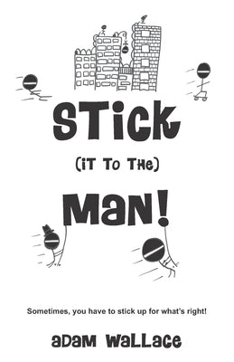 Stick (it to the) Man by Wallace, Adam