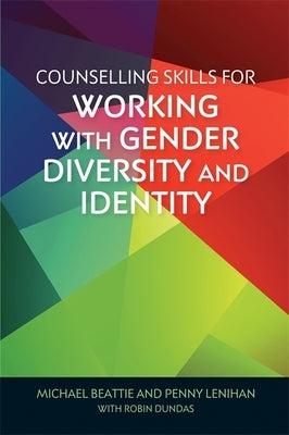 Counselling Skills for Working with Gender Diversity and Identity by Beattie, Michael