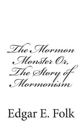 The Mormon Monster Or, The Story of Mormonism by Lofton D. D., George a.