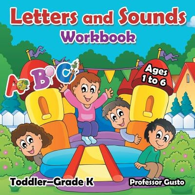 Letters and Sounds Workbook - Toddler-Grade K - Ages 1 to 6 by Gusto