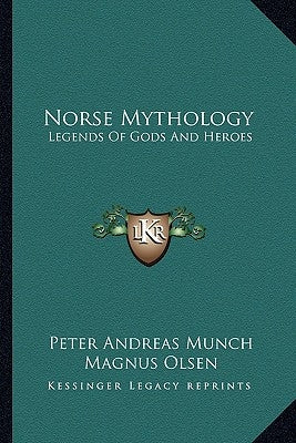 Norse Mythology: Legends of Gods and Heroes by Munch, Peter Andreas