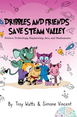 Dribbles and Friends Save STEAM Valley by Watts, Troy