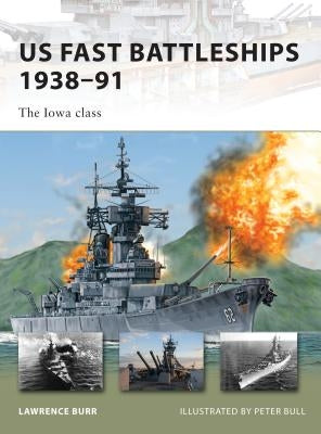 US Fast Battleships 1938-91: The Iowa Class by Burr, Lawrence