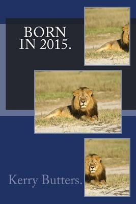 Born in 2015. by Butters, Kerry