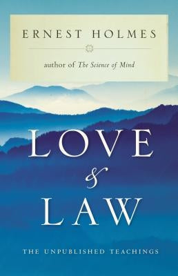 Love and Law: The Unpublished Teachings by Holmes, Ernest