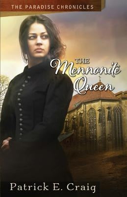 The Mennonite Queen: The Paradise Chronicles by Craig, Patrick E.