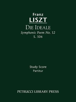 Die Ideale, S.106: Study score by Liszt, Franz