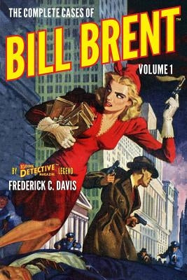 The Complete Cases of Bill Brent, Volume 1 by Davis, Frederick C.