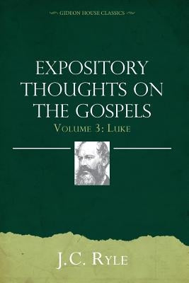 Expository Thoughts on the Gospels Volume 3: Luke by Ryle, J. C.