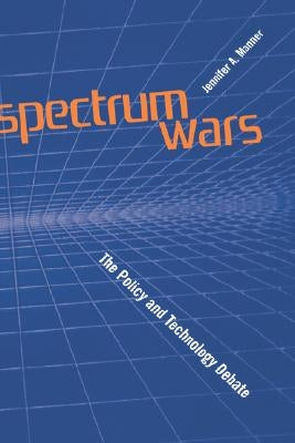 Spectrum Wars the Policy and Technology Debate by Manner, Jennifer A.