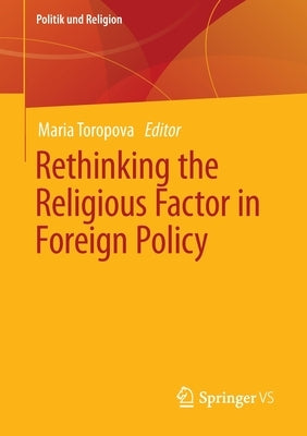 Rethinking the Religious Factor in Foreign Policy by Toropova, Maria